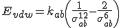 E_{vdw}=k_{ab}\left(\frac{1}{\sigma_{ab}^{12}} - \frac{2}{\sigma_{ab}^6}\right)